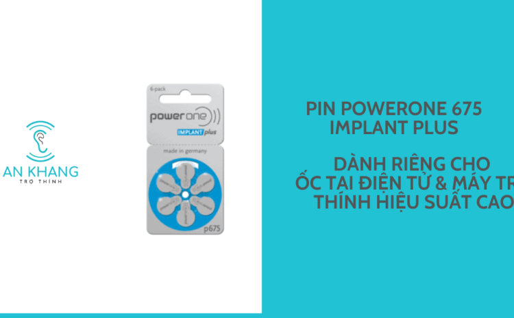 pin-powerone-675-implant-plus-danh-rieng-cho-oc-tai-dien-tu-may-tro-thinh-hieu-suat-cao